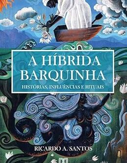 A híbrida Barquinha: histórias, influências e rituais